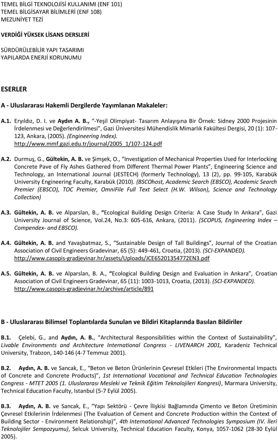 , -Yeşil Olimpiyat- Tasarım Anlayışına Bir Örnek: Sidney 2000 Projesinin İrdelenmesi ve Değerlendirilmesi, Gazi Üniversitesi Mühendislik Mimarlık Fakültesi Dergisi, 20 (1): 107-123, Ankara, (2005).