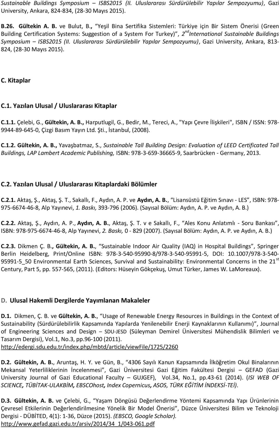 ISBS2015 (II. Uluslararası Sürdürülebilir Yapılar Sempozyumu), Gazi University, Ankara, 813-824, (28-30 Mayıs 2015). C. Kitaplar C.1. Yazılan Ulusal / Uluslararası Kitaplar C.1.1. Çelebi, G.