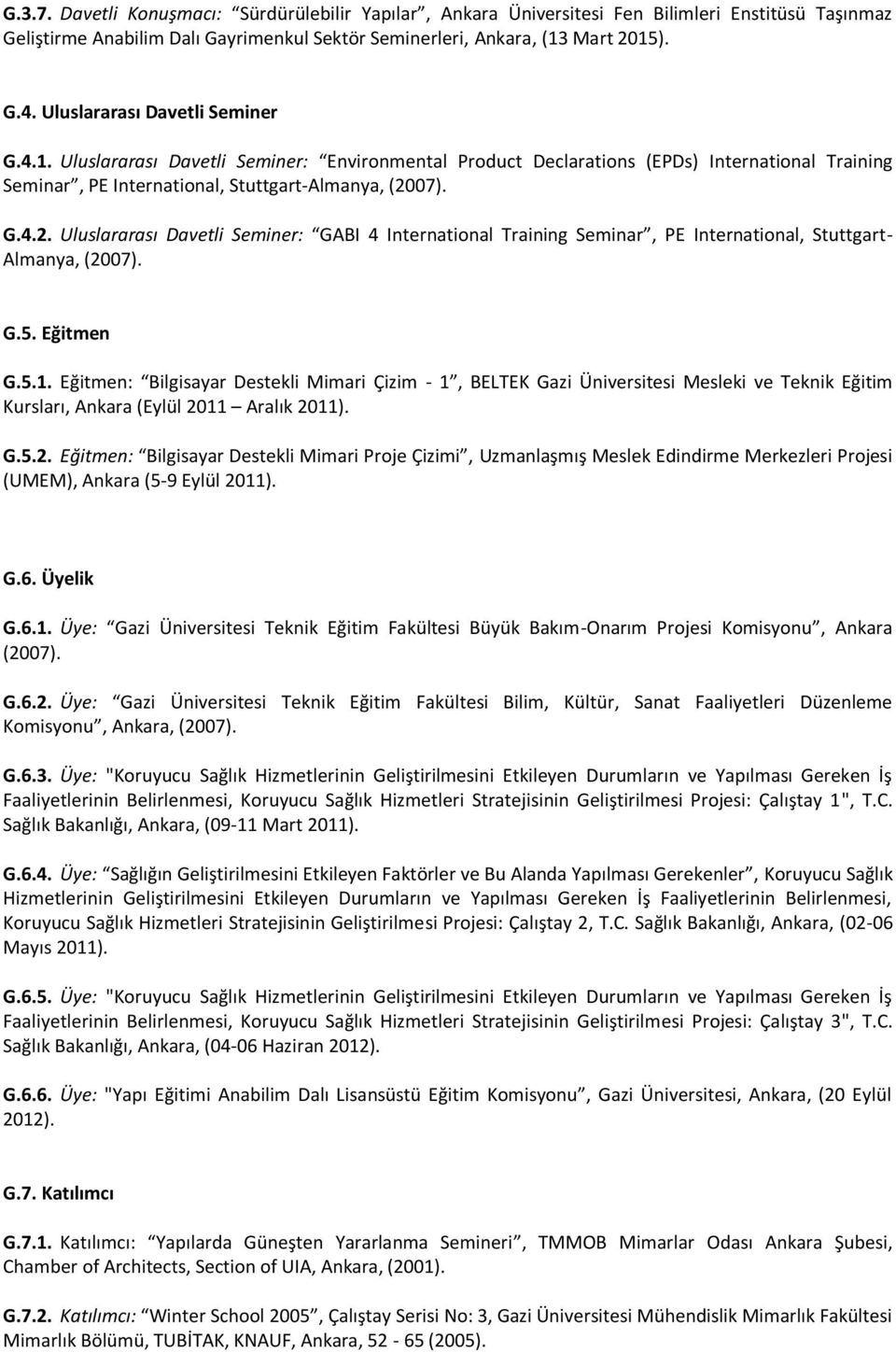 07). G.4.2. Uluslararası Davetli Seminer: GABI 4 International Training Seminar, PE International, Stuttgart- Almanya, (2007). G.5. Eğitmen G.5.1.