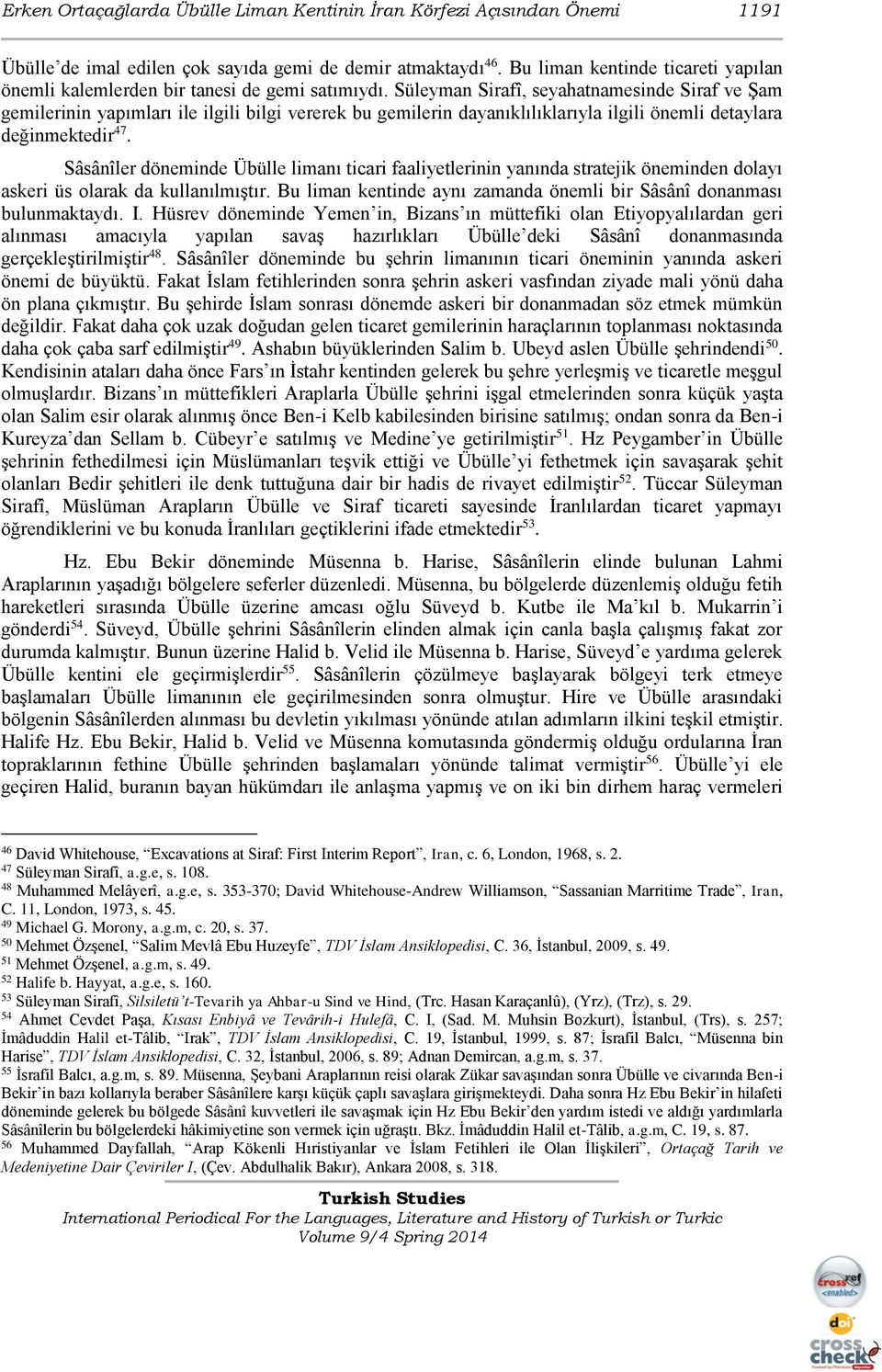 Süleyman Sirafî, seyahatnamesinde Siraf ve Şam gemilerinin yapımları ile ilgili bilgi vererek bu gemilerin dayanıklılıklarıyla ilgili önemli detaylara değinmektedir 47.