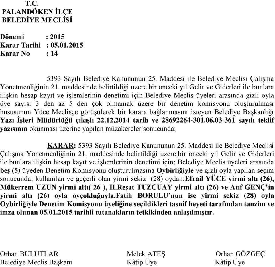 olmamak üzere bir denetim komisyonu oluşturulması hususunun Yüce Meclisçe görüşülerek bir karara bağlanmasını isteyen Belediye Başkanlığı Yazı İşleri Müdürlüğü çıkışlı 22.12.