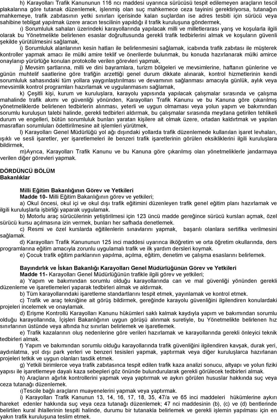 göndermek, ı) Sorumluluk sahaları üzerindeki karayollarında yapılacak milli ve milletlerarası yarış ve koşularla ilgili olarak bu Yönetmelikte belirlenen esaslar doğrultusunda gerekli trafik