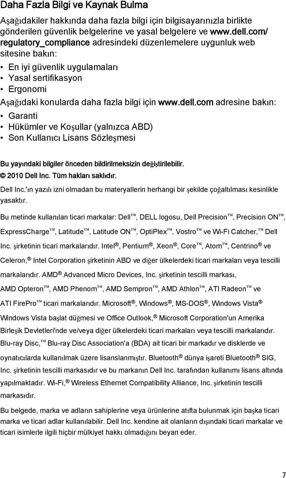 com adresine bakın: Garanti Hükümler ve Koşullar (yalnızca ABD) Son Kullanıcı Lisans Sözleşmesi Bu yayındaki bilgiler önceden bildirilmeksizin değiştirilebilir. 2010 Dell Inc. Tüm hakları saklıdır.