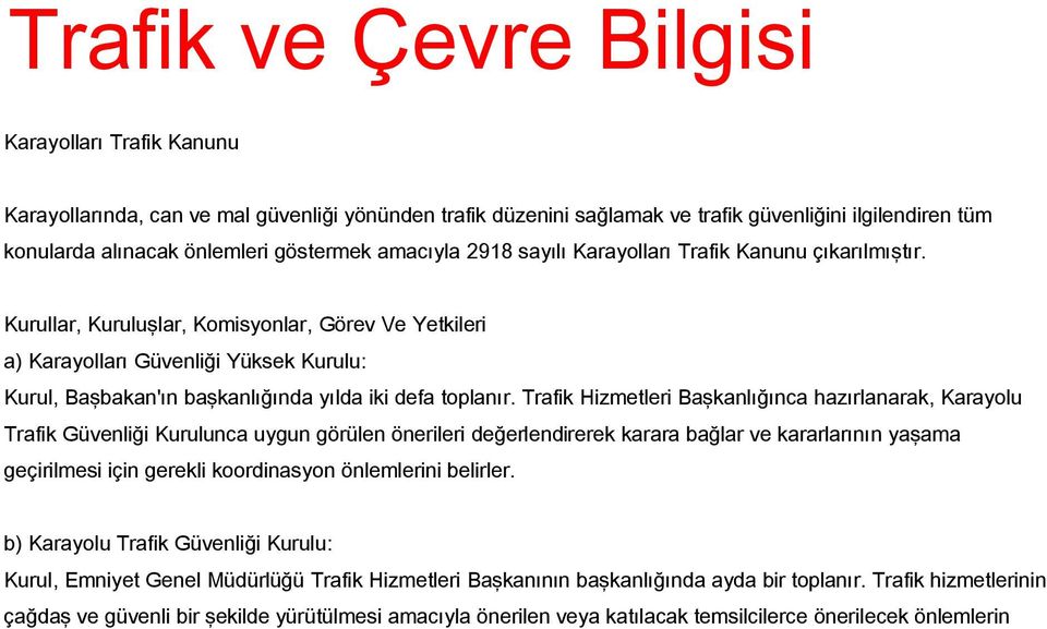 Kurullar, Kuruluşlar, Komisyonlar, Görev Ve Yetkileri a) Karayolları Güvenliği Yüksek Kurulu: Kurul, Başbakan'ın başkanlığında yılda iki defa toplanır.