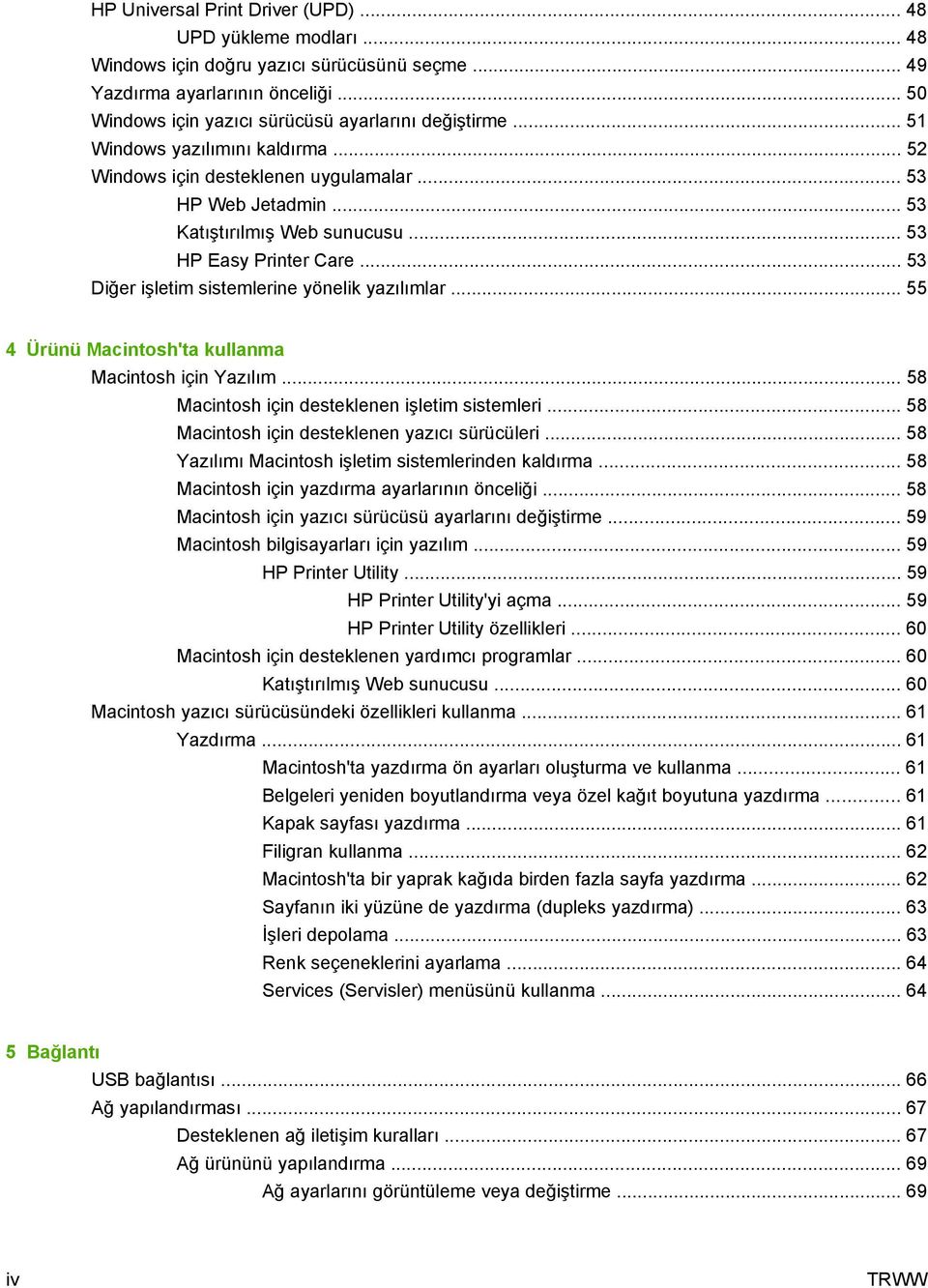 .. 53 Diğer işletim sistemlerine yönelik yazılımlar... 55 4 Ürünü Macintosh'ta kullanma Macintosh için Yazılım... 58 Macintosh için desteklenen işletim sistemleri.