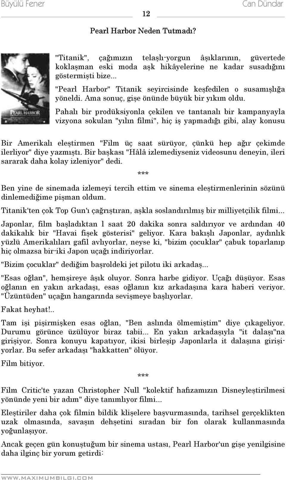 Pahalı bir prodüksiyonla çekilen ve tantanalı bir kampanyayla vizyona sokulan "yılın filmi", hiç iş yapmadığı gibi, alay konusu Bir Amerikalı eleştirmen "Film üç saat sürüyor, çünkü hep ağır çekimde