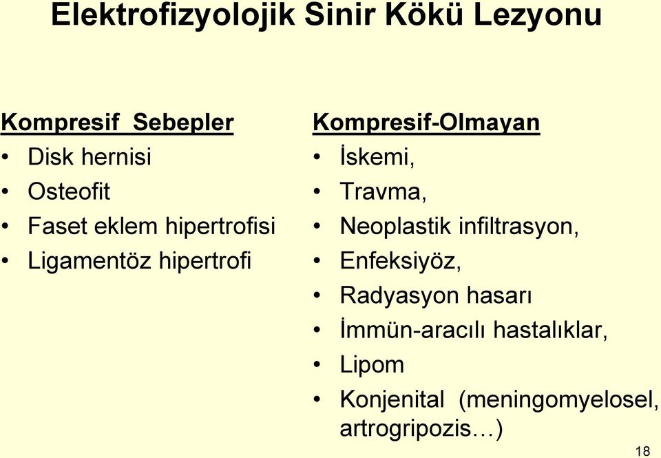 İskemi, Travma, Neoplastik infiltrasyon, Enfeksiyöz, Radyasyon hasarı