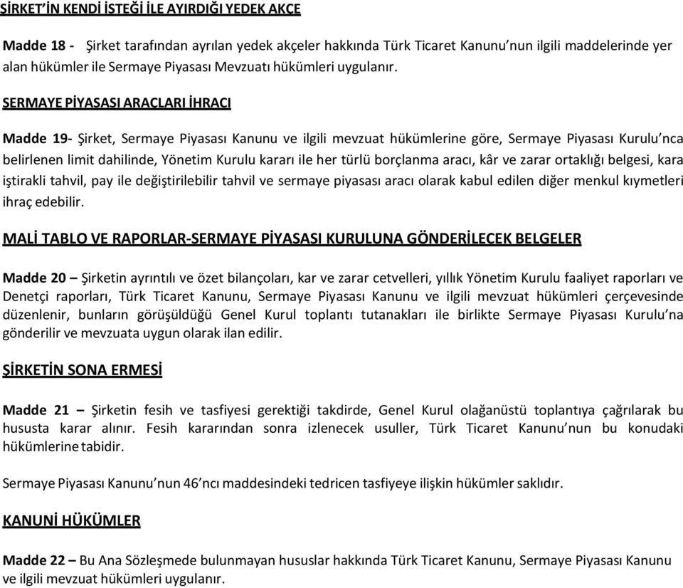 SERMAYE PİYASASI ARAÇLARI İHRACI Madde 19- Şirket, Sermaye Piyasası Kanunu ve ilgili mevzuat hükümlerine göre, Sermaye Piyasası Kurulu nca belirlenen limit dahilinde, Yönetim Kurulu kararı ile her