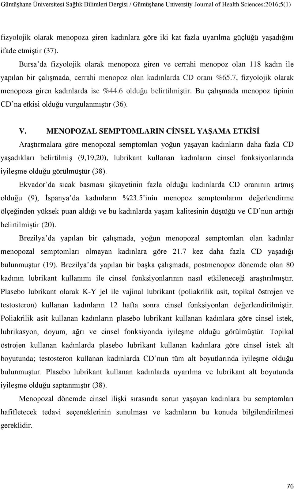 7, fizyolojik olarak menopoza giren kadınlarda ise %44.6 olduğu belirtilmiştir. Bu çalışmada menopoz tipinin CD na etkisi olduğu vurgulanmıştır (36). V.