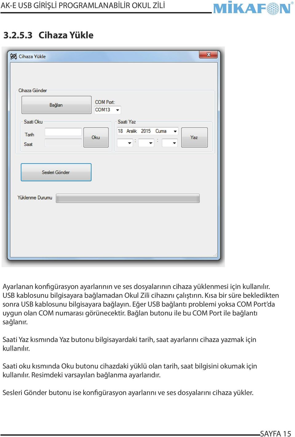 Bağlan butonu ile bu COM Port ile bağlantı sağlanır. Saati Yaz kısmında Yaz butonu bilgisayardaki tarih, saat ayarlarını cihaza yazmak için kullanılır.