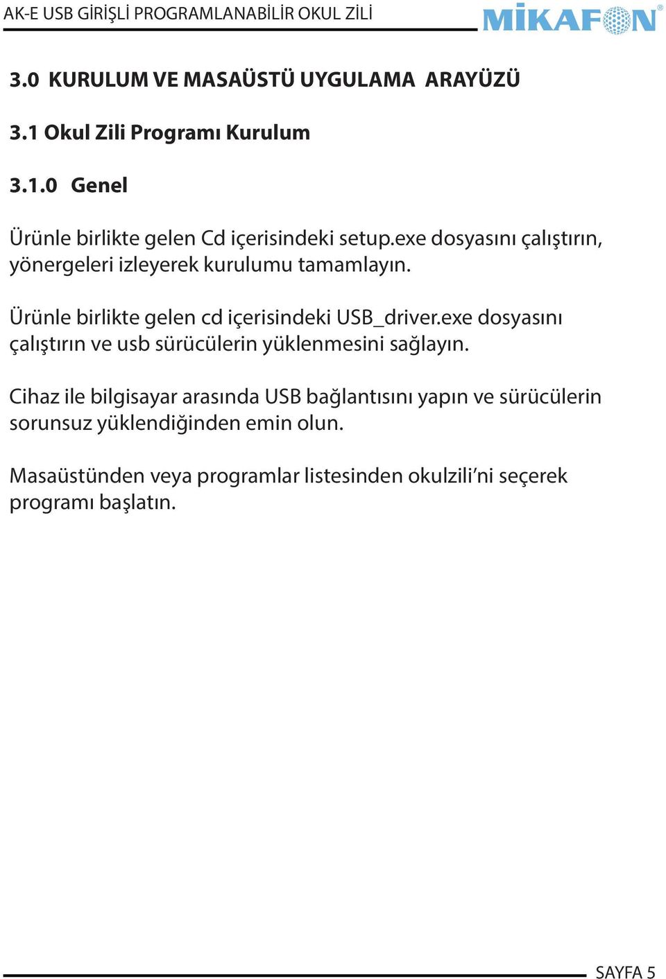 exe dosyasını çalıştırın ve usb sürücülerin yüklenmesini sağlayın.