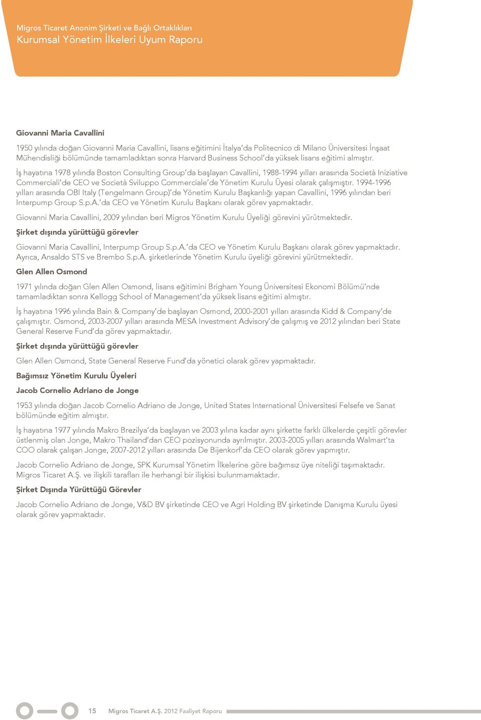 İş hayatına 1978 yılında Boston Consulting Group da başlayan Cavallini, 1988-1994 yılları arasında Società Iniziative Commerciali de CEO ve Società Sviluppo Commerciale de Yönetim Kurulu Üyesi olarak