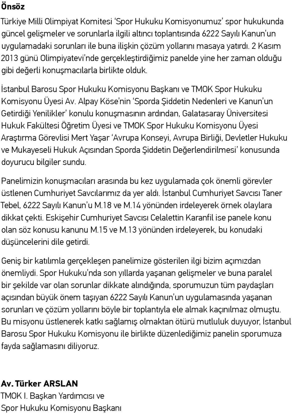 İstanbul Barosu Spor Hukuku Komisyonu Başkanı ve TMOK Spor Hukuku Komisyonu Üyesi Av.