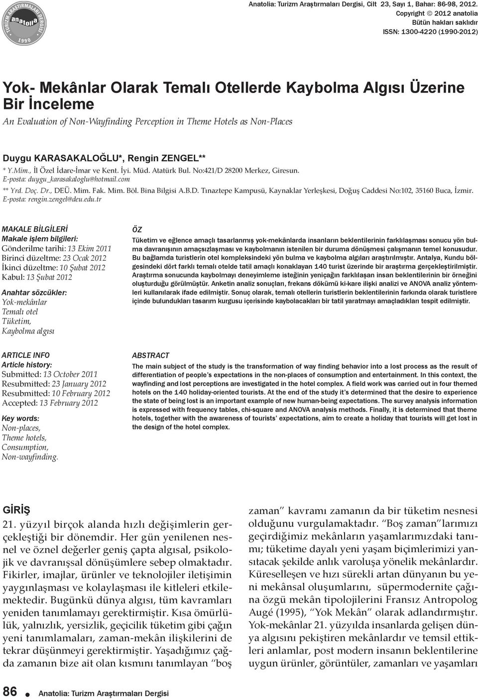 Algısı Üzerine Bir İnceleme An Evaluation of Non-Wayfinding Perception in Theme Hotels as Non-Places Duygu KARASAKALOĞLU*, Rengin ZENGEL** * Y.Mim., İl Özel İdare-İmar ve Kent. İyi. Müd. Atatürk Bul.