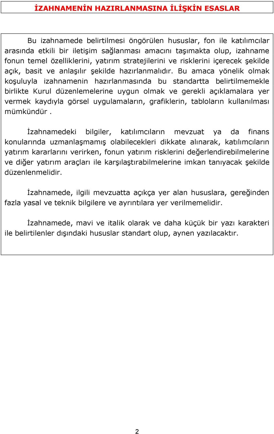 Bu amaca yönelik olmak koşuluyla izahnamenin hazırlanmasında bu standartta belirtilmemekle birlikte Kurul düzenlemelerine uygun olmak ve gerekli açıklamalara yer vermek kaydıyla görsel uygulamaların,