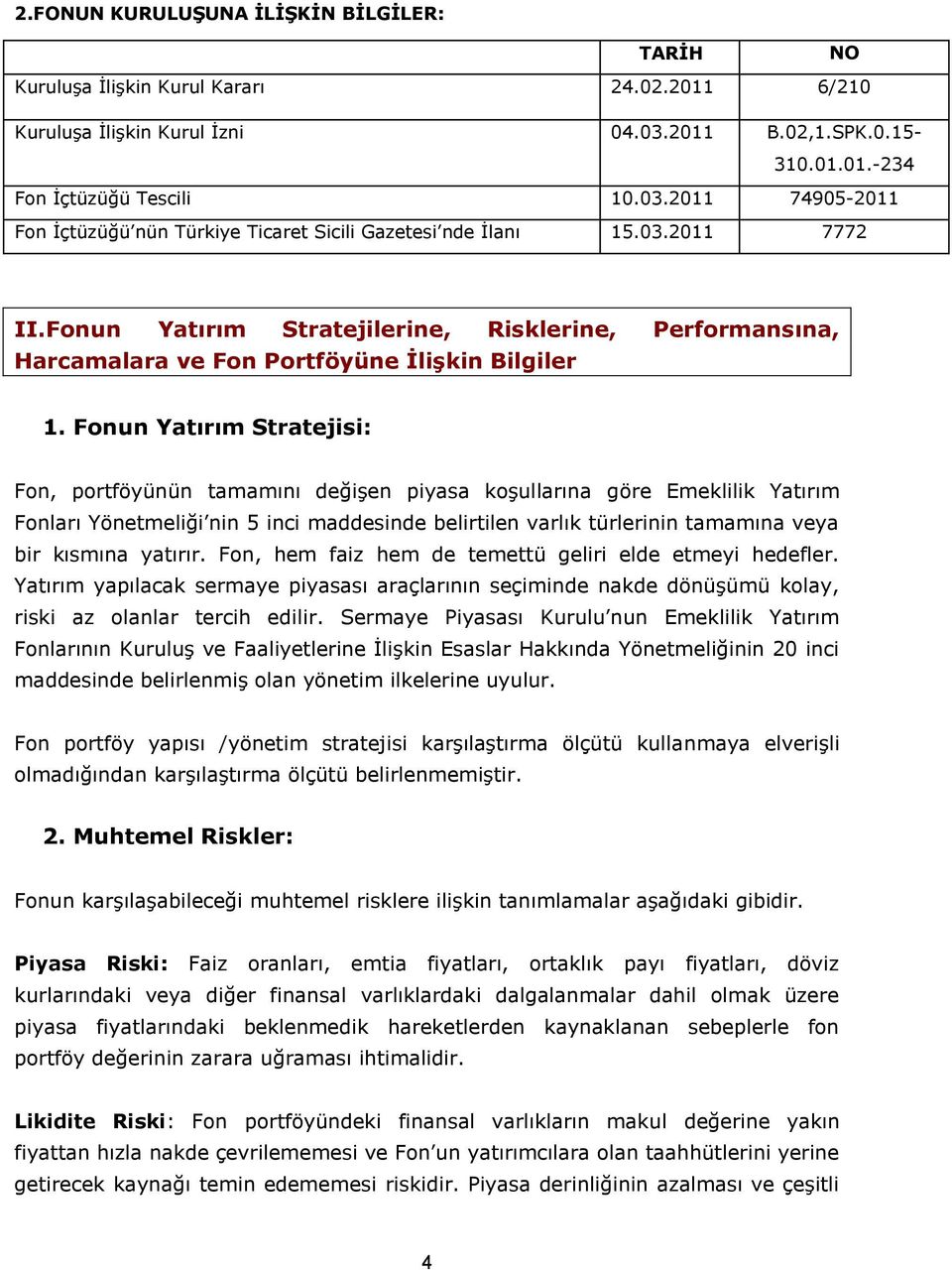 Fonun Yatırım Stratejilerine, Risklerine, Performansına, Harcamalara ve Fon Portföyüne İlişkin Bilgiler 1.