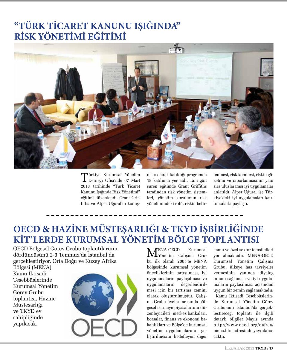 Tam gün süren eğitimde Grant Griffiths tarafından risk yönetim sistemleri, yönetim kurulunun risk yönetimindeki rolü, riskin belirlenmesi, risk komitesi, riskin gözetimi ve raporlanmasının yanı sıra