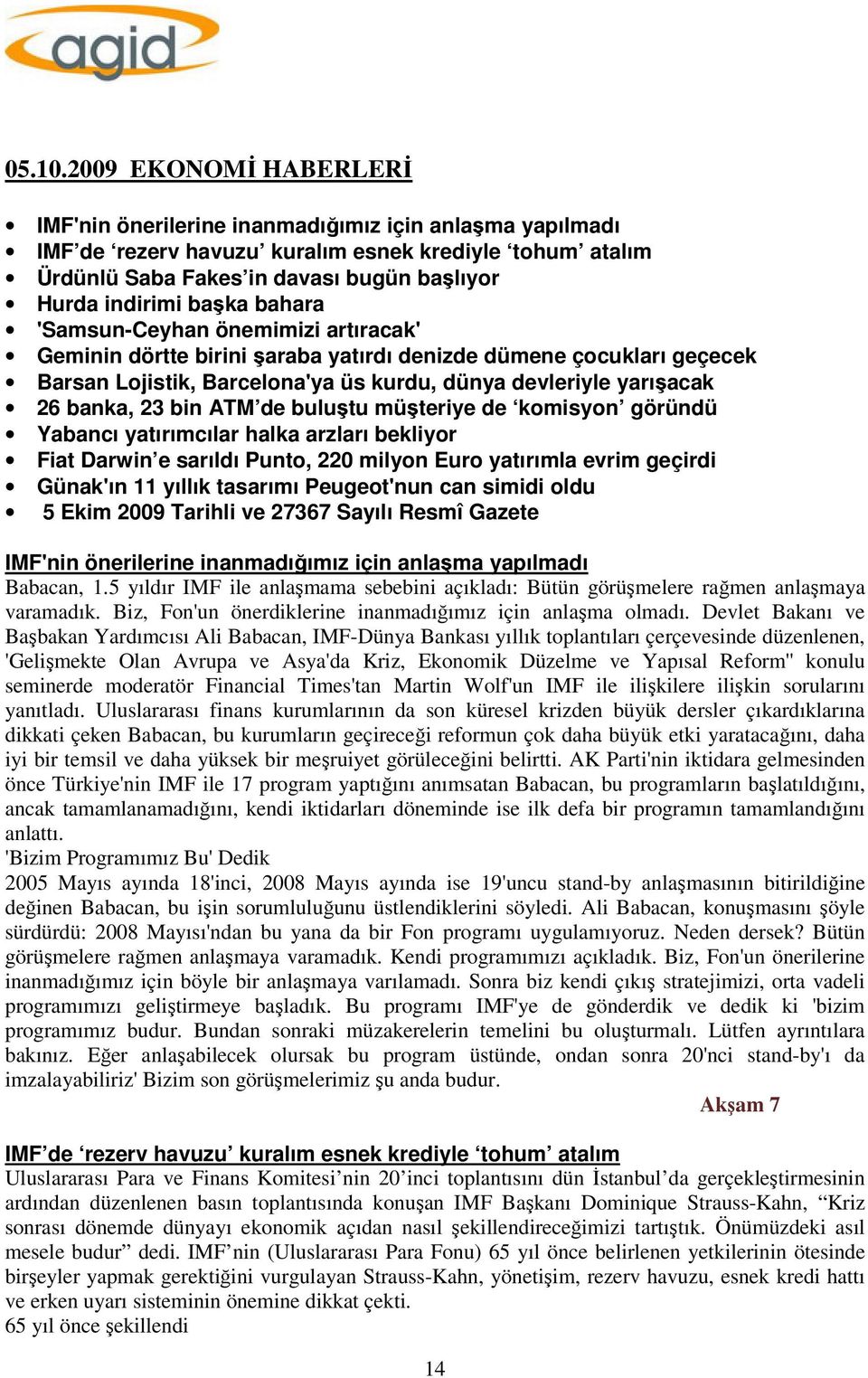 başka bahara 'Samsun-Ceyhan önemimizi artıracak' Geminin dörtte birini şaraba yatırdı denizde dümene çocukları geçecek Barsan Lojistik, Barcelona'ya üs kurdu, dünya devleriyle yarışacak 26 banka, 23