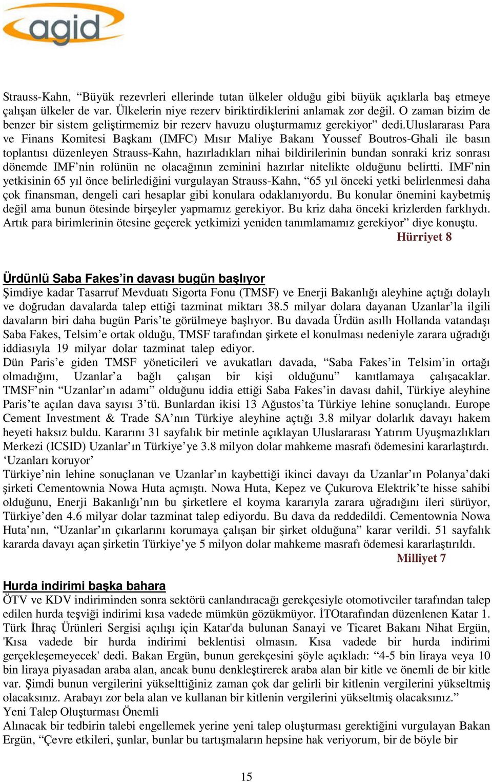 uluslararası Para ve Finans Komitesi Başkanı (IMFC) Mısır Maliye Bakanı Youssef Boutros-Ghali ile basın toplantısı düzenleyen Strauss-Kahn, hazırladıkları nihai bildirilerinin bundan sonraki kriz