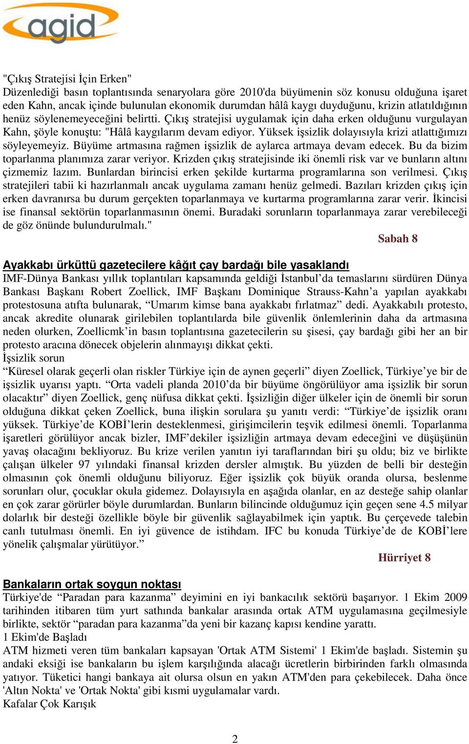 Yüksek işsizlik dolayısıyla krizi atlattığımızı söyleyemeyiz. Büyüme artmasına rağmen işsizlik de aylarca artmaya devam edecek. Bu da bizim toparlanma planımıza zarar veriyor.