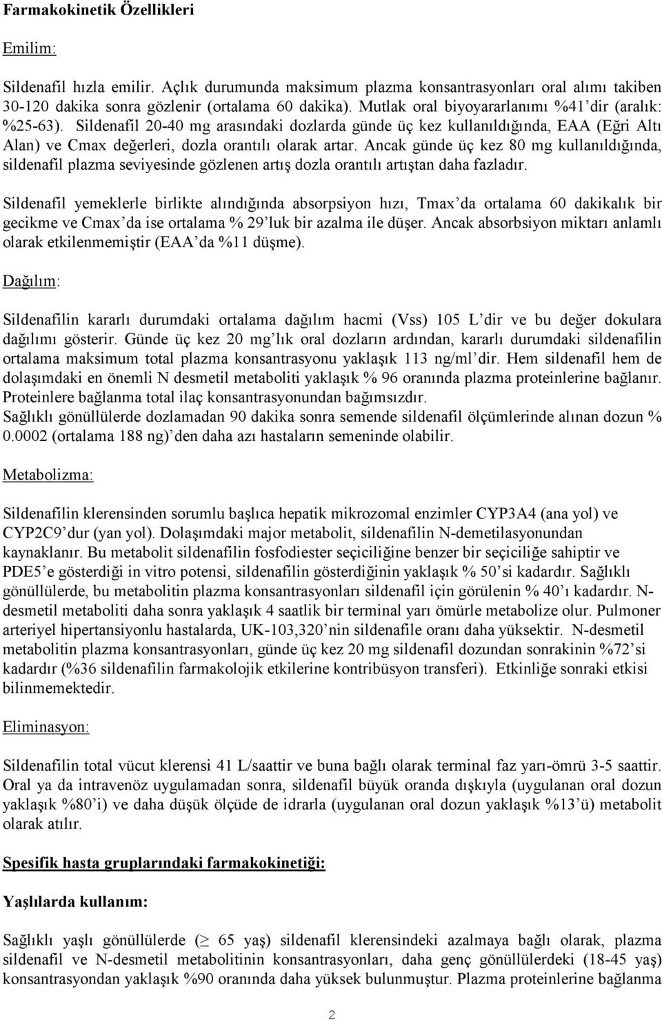 Ancak günde üç kez 80 mg kullanıldığında, sildenafil plazma seviyesinde gözlenen artış dozla orantılı artıştan daha fazladır.