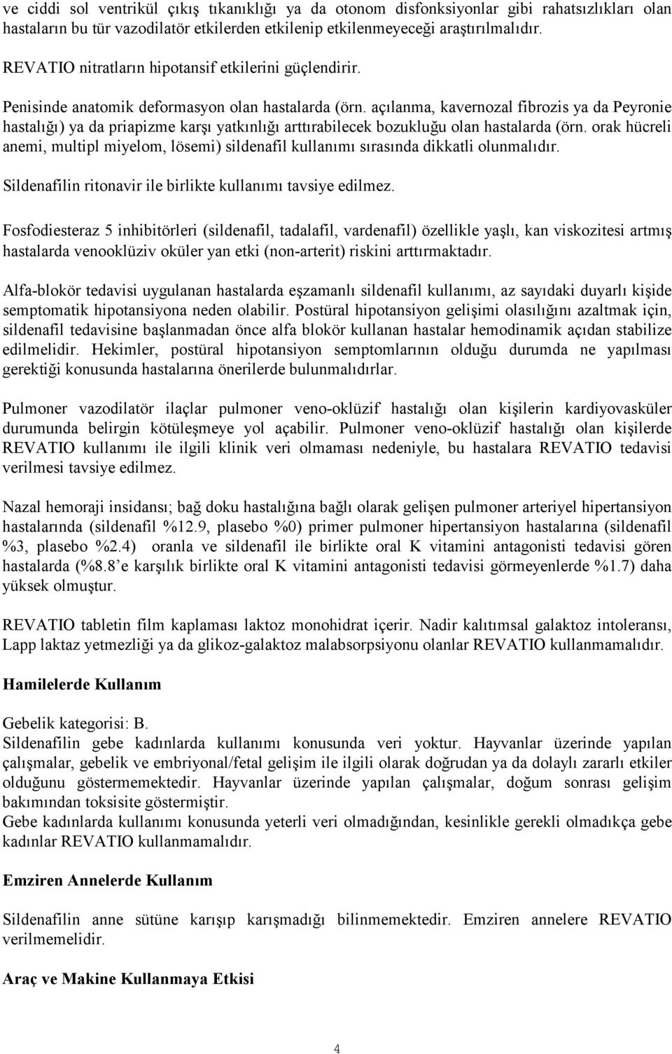 açılanma, kavernozal fibrozis ya da Peyronie hastalığı) ya da priapizme karşı yatkınlığı arttırabilecek bozukluğu olan hastalarda (örn.