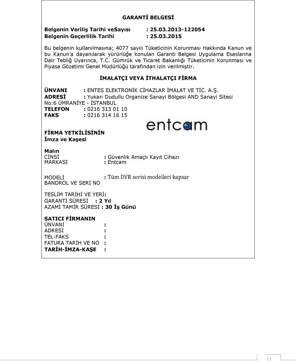 2015 Bu belgenin kullanılmasına; 4077 sayılı Tüketicinin Korunması Hakkında Kanun ve bu Kanun a dayanılarak yürürlüğe konulan Garanti Belgesi Uygulama Esaslarına Dair Tebliğ Uyarınca, T.C.