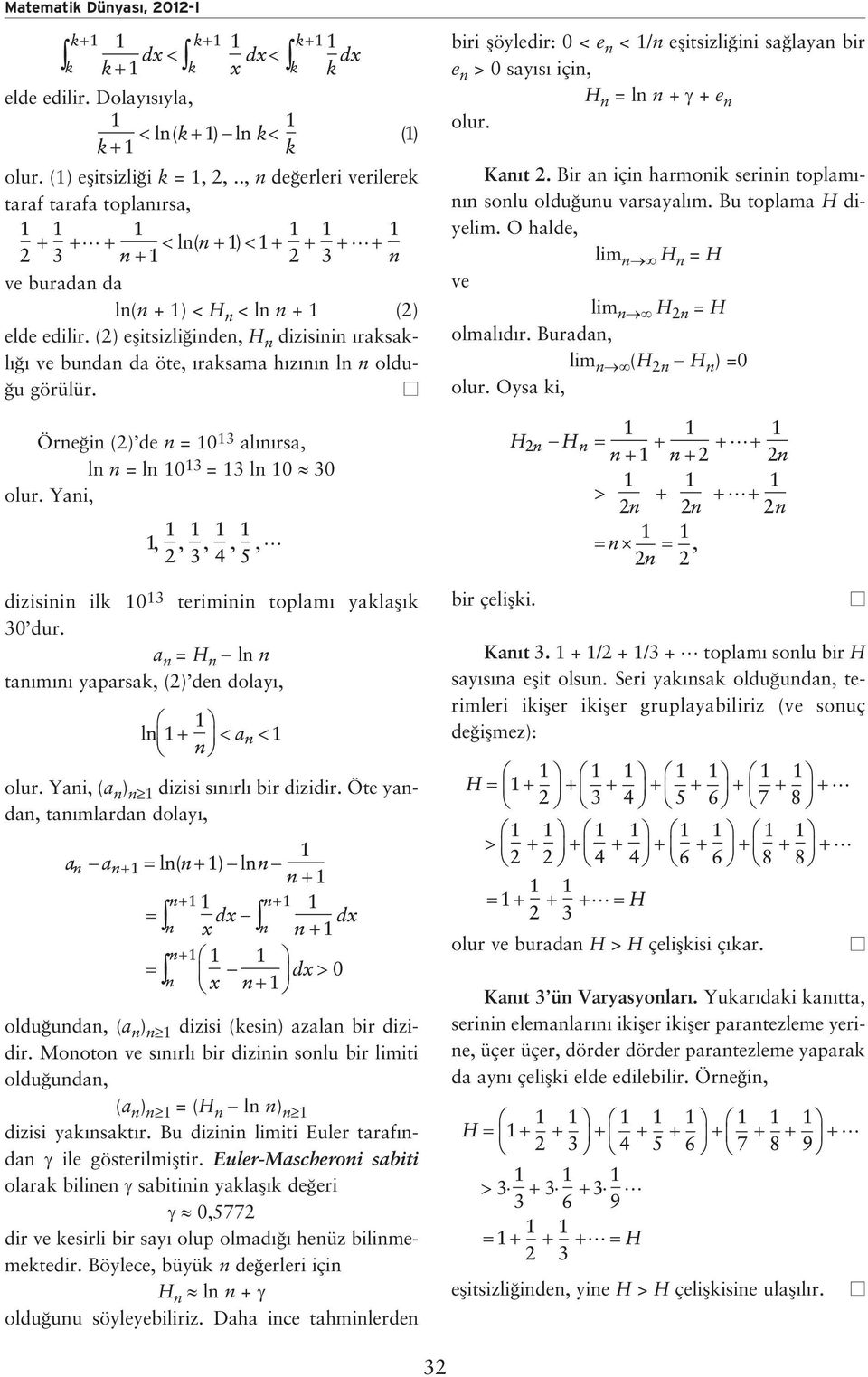 biri flöyledir: 0 < e n < 1/n eflitsizli ini sa layan bir e n > 0 say s için, H n = ln n + + e n olur. Kan t 2. Bir an için harmonik serinin toplam - n n sonlu oldu unu varsayal m.