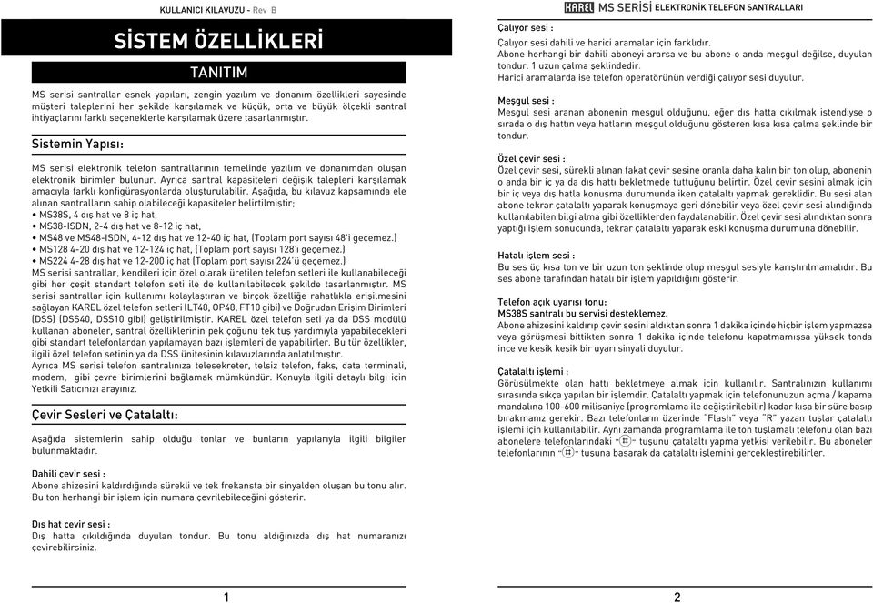 Sistemin Yapısı: MS serisi elektronik telefon santrallarının temelinde yazılım ve donanımdan olușan elektronik birimler bulunur.