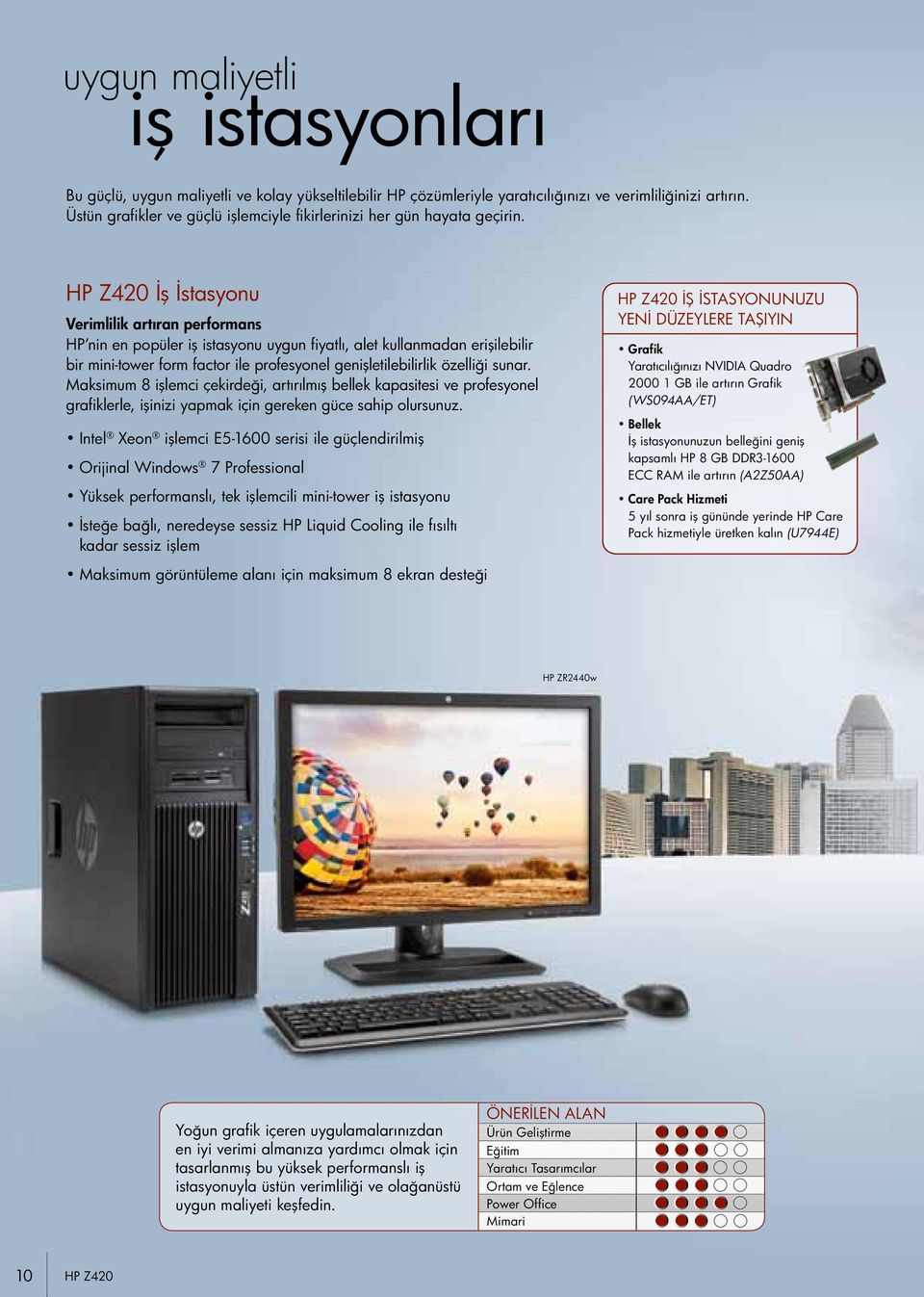 HP Z420 İş İstasyonu Verimlilik artıran performans HP nin en popüler iş istasyonu uygun fiyatlı, alet kullanmadan erişilebilir bir mini-tower form factor ile profesyonel genişletilebilirlik özelliği