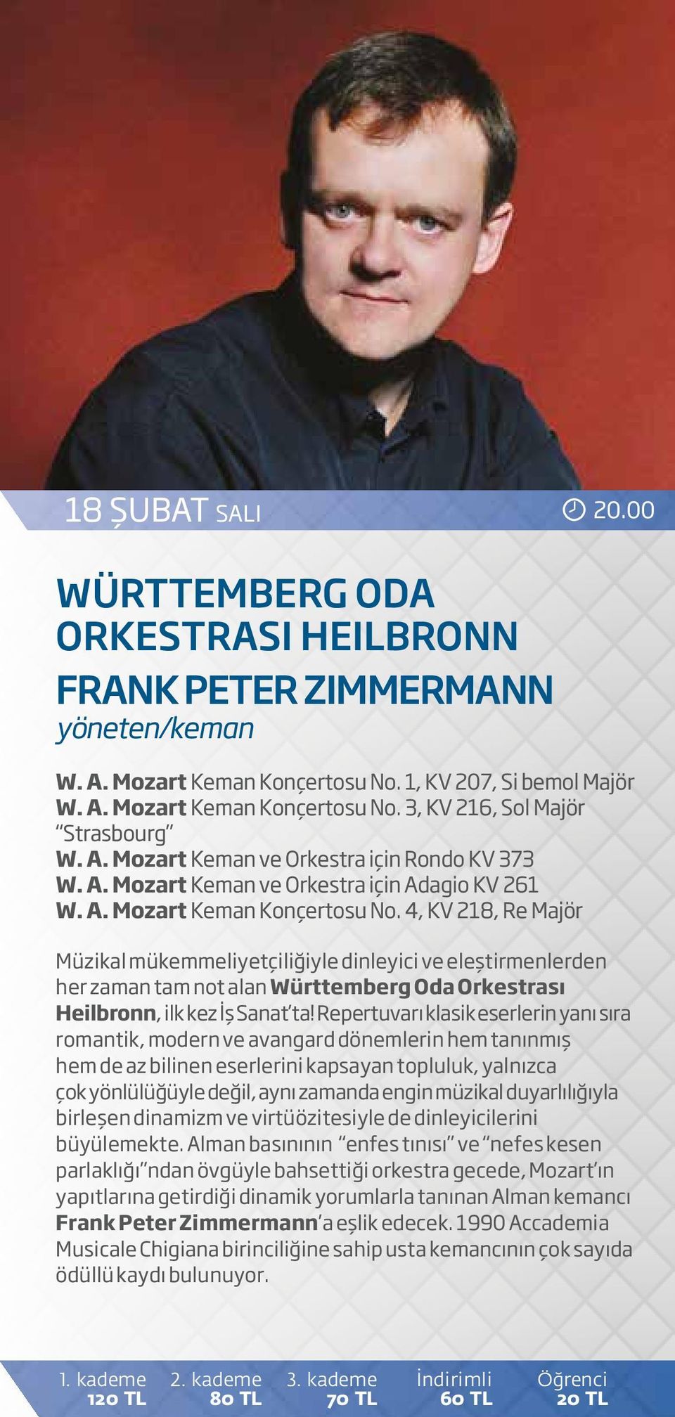 4, KV 218, Re Majör Müzikal mükemmeliyetçiliğiyle dinleyici ve eleştirmenlerden her zaman tam not alan Württemberg Oda Orkestrası Heilbronn, ilk kez İş Sanat ta!