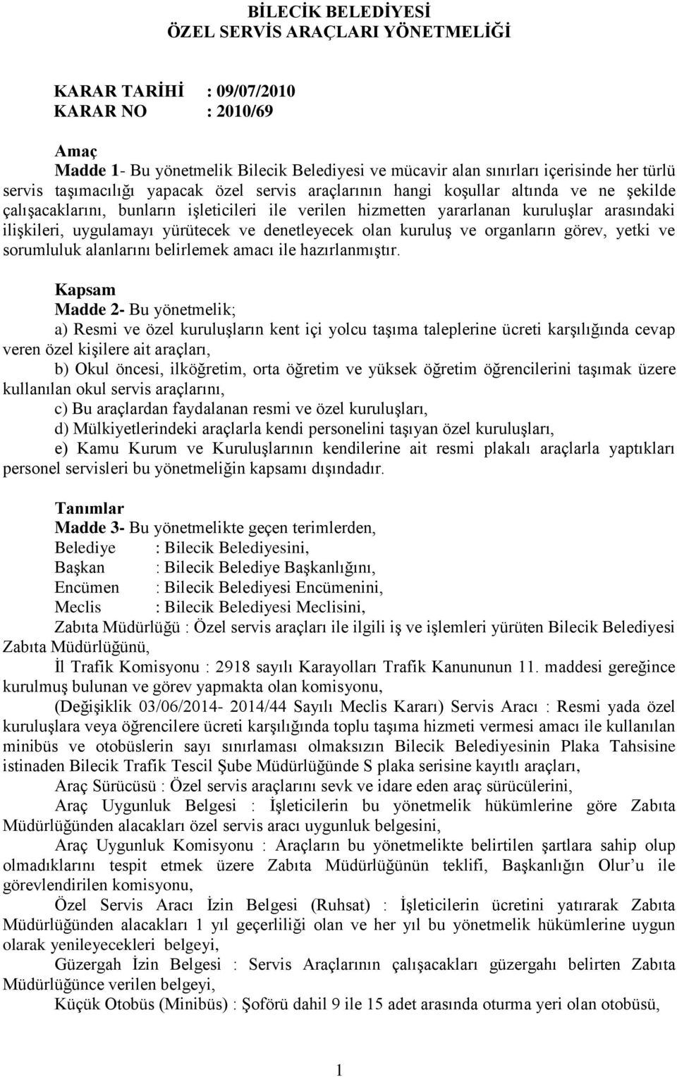 yürütecek ve denetleyecek olan kuruluş ve organların görev, yetki ve sorumluluk alanlarını belirlemek amacı ile hazırlanmıştır.