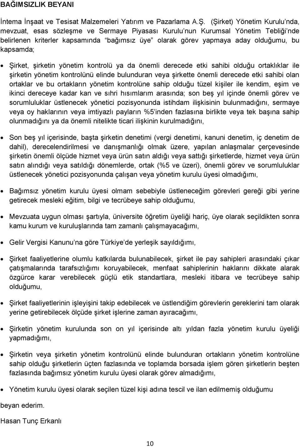 kapsamda; Şirket, şirketin yönetim kontrolü ya da önemli derecede etki sahibi olduğu ortaklıklar ile şirketin yönetim kontrolünü elinde bulunduran veya şirkette önemli derecede etki sahibi olan