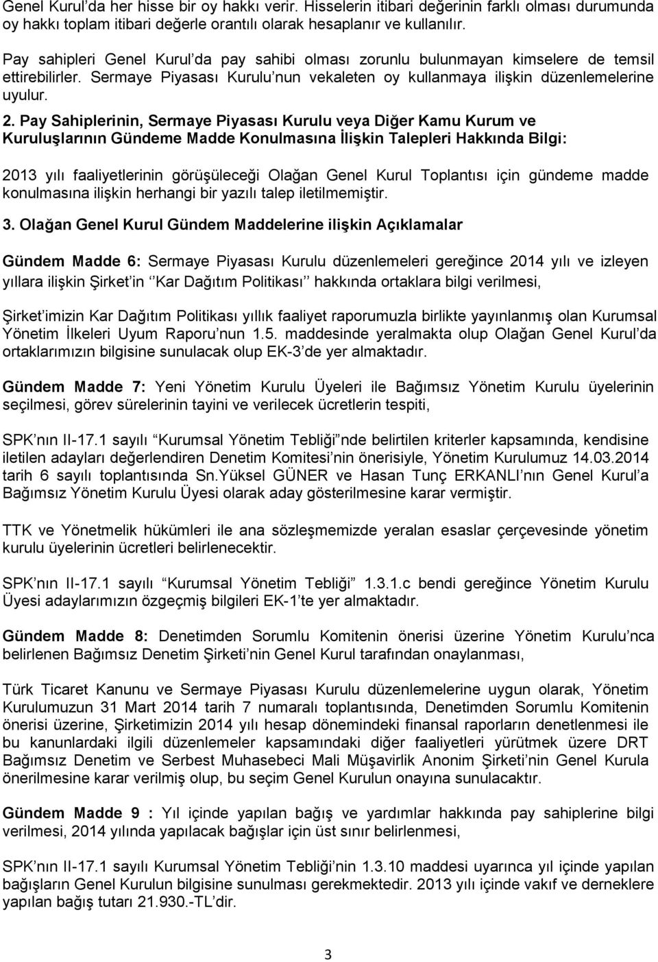 Pay Sahiplerinin, Sermaye Piyasası Kurulu veya Diğer Kamu Kurum ve Kuruluşlarının Gündeme Madde Konulmasına İlişkin Talepleri Hakkında Bilgi: 2013 yılı faaliyetlerinin görüşüleceği Olağan Genel Kurul