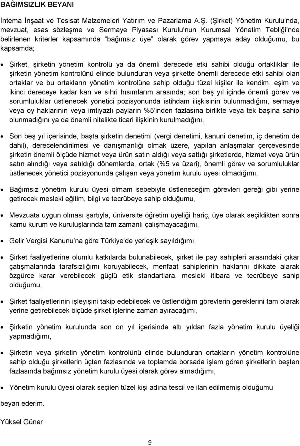 kapsamda; Şirket, şirketin yönetim kontrolü ya da önemli derecede etki sahibi olduğu ortaklıklar ile şirketin yönetim kontrolünü elinde bulunduran veya şirkette önemli derecede etki sahibi olan