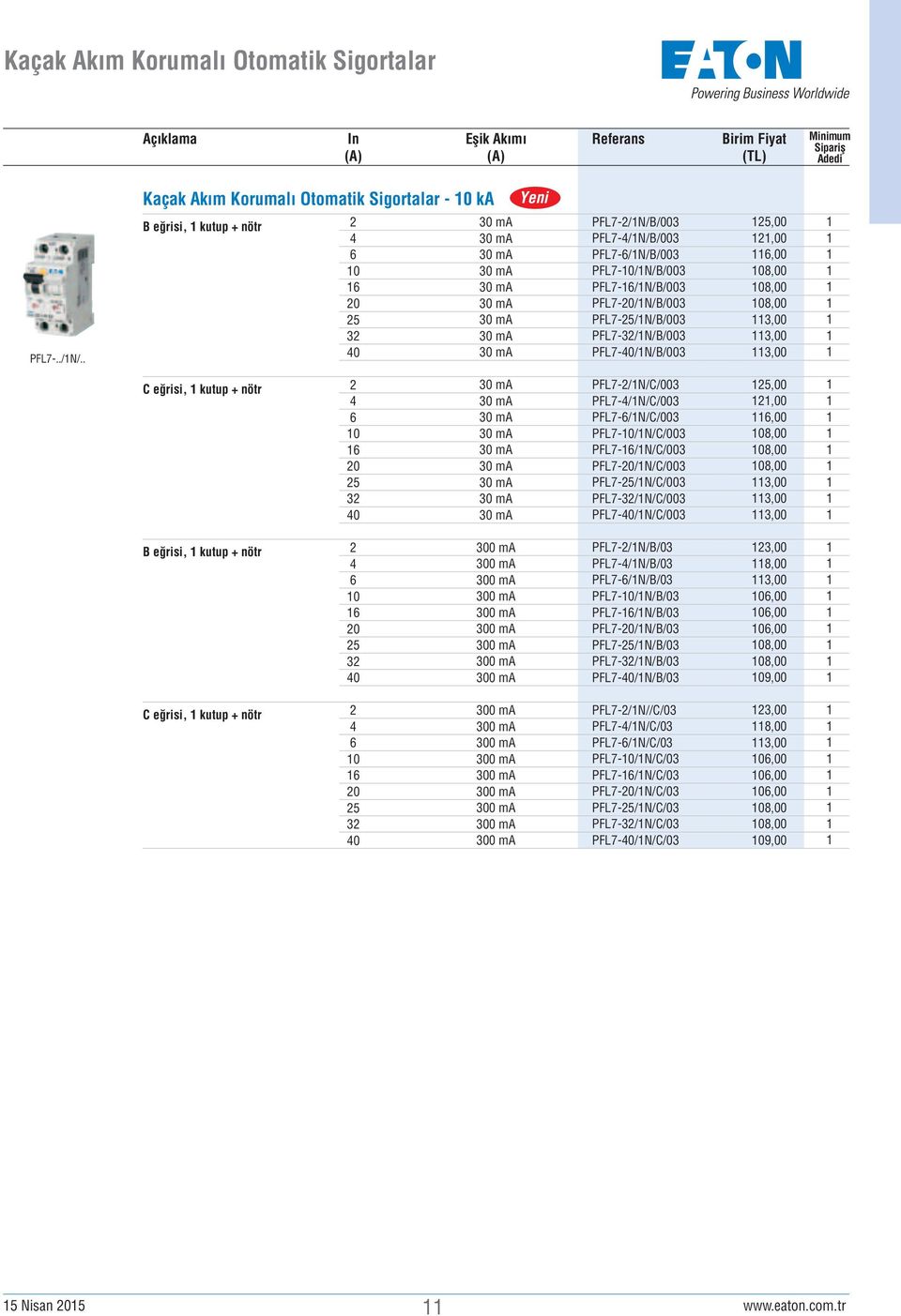 PFL7-0/N/B/00,00,00,00 08,00 08,00 08,00,00,00,00 C eğrisi, kutup + nötr 0 0 0 ma 0 ma 0 ma 0 ma 0 ma 0 ma 0 ma 0 ma 0 ma PFL7-/N/C/00 PFL7-/N/C/00 PFL7-/N/C/00 PFL7-0/N/C/00 PFL7-/N/C/00