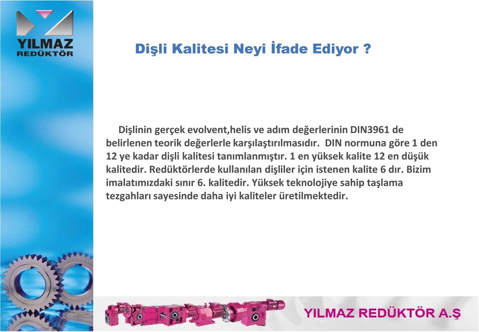 karşılaştırılmasıdır. DIN normuna göre 1 den 12 ye kadar dişli kalitesi tanımlanmıştır.