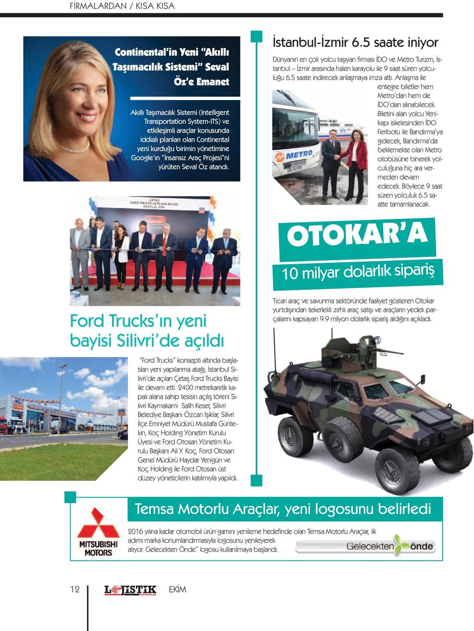 Ford Trucks ın yeni bayisi Silivri de açıldı Ford Trucks konsepti altında başlatılan yeni yapılanma atağı, İstanbul Silivri de açılan Çetaş Ford Trucks Bayisi ile devam etti.