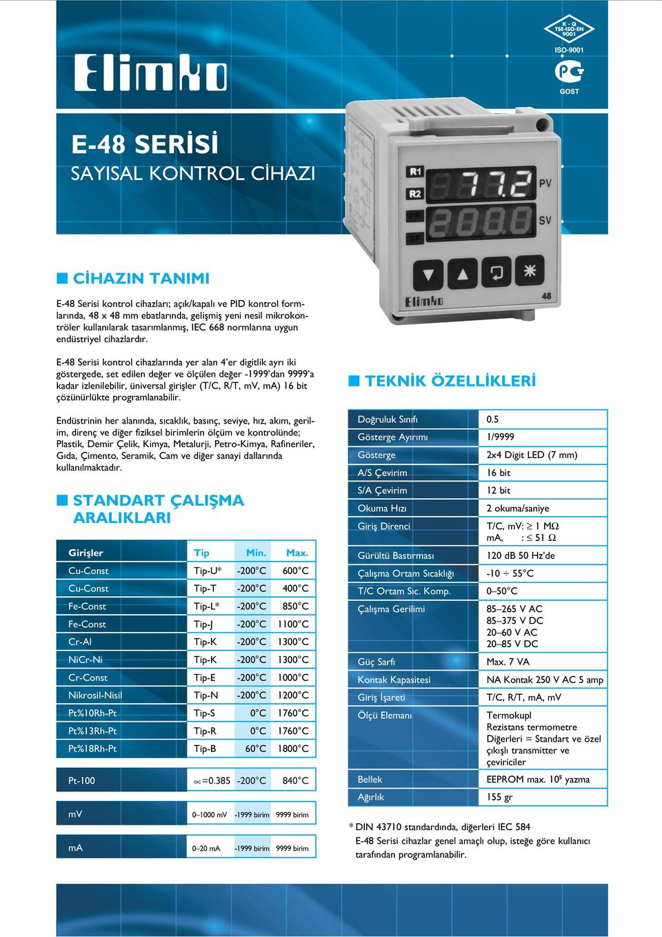 E-48 Serisi kontrol cihazlar nda yer alan 4 er digitlik ayr iki göstergede, set edilen de er ve ölçülen de er -1999 dan 9999 a kadar izlenilebilir, üniversal girifller (T/C, R/T, mv, ma) 16 bit