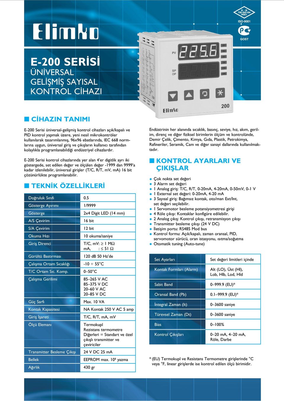 E-200 Serisi kontrol cihazlar nda yer alan 4 er digitlik ayr iki göstergede, set edilen de er ve ölçülen de er -1999 dan 9999 a kadar izlenilebilir, üniversal girifller (T/C, R/T, mv, ma) 16 bit