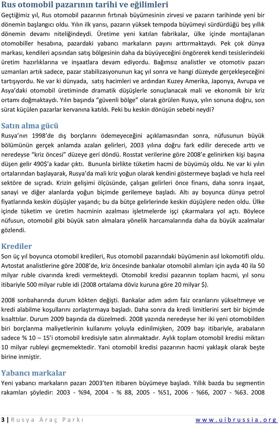 Üretime yeni katılan fabrikalar, ülke içinde montajlanan otomobiller hesabına, pazardaki yabancı markaların payını arttırmaktaydı.