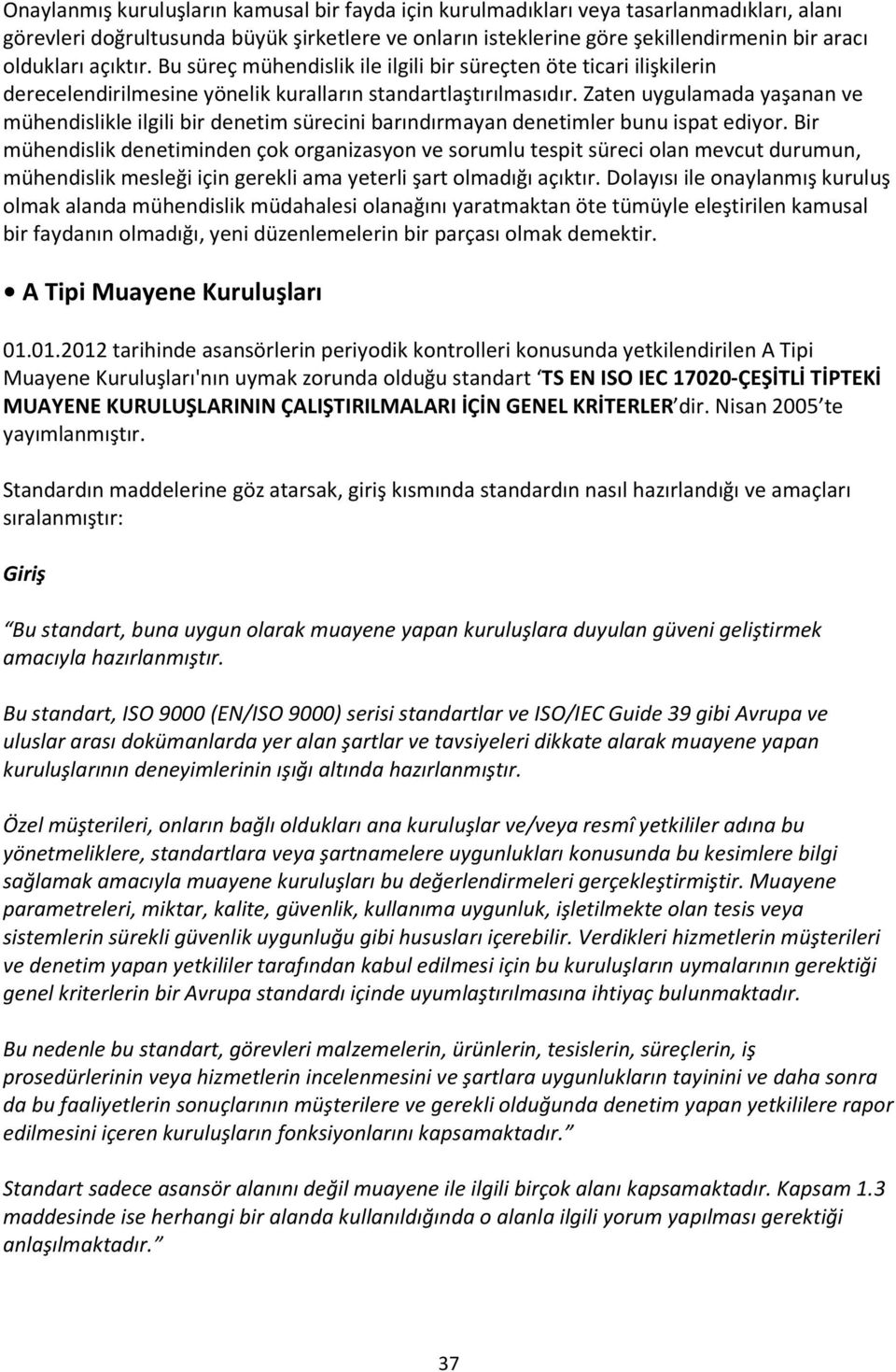 Zaten uygulamada yaşanan ve mühendislikle ilgili bir denetim sürecini barındırmayan denetimler bunu ispat ediyor.