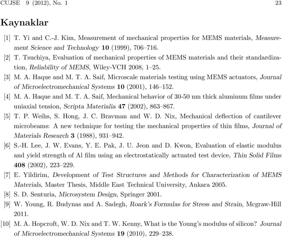 Haque and M. T. A. Saif, Microscale materials testing using MEMS actuators, Journal of Microelectromechanical Systems 10 (2001), 146 152. [4] M. A. Haque and M. T. A. Saif, Mechanical behavior of 30-50 nm thick aluminum films under uniaxial tension, Scripta Materialia 47 (2002), 863 867.