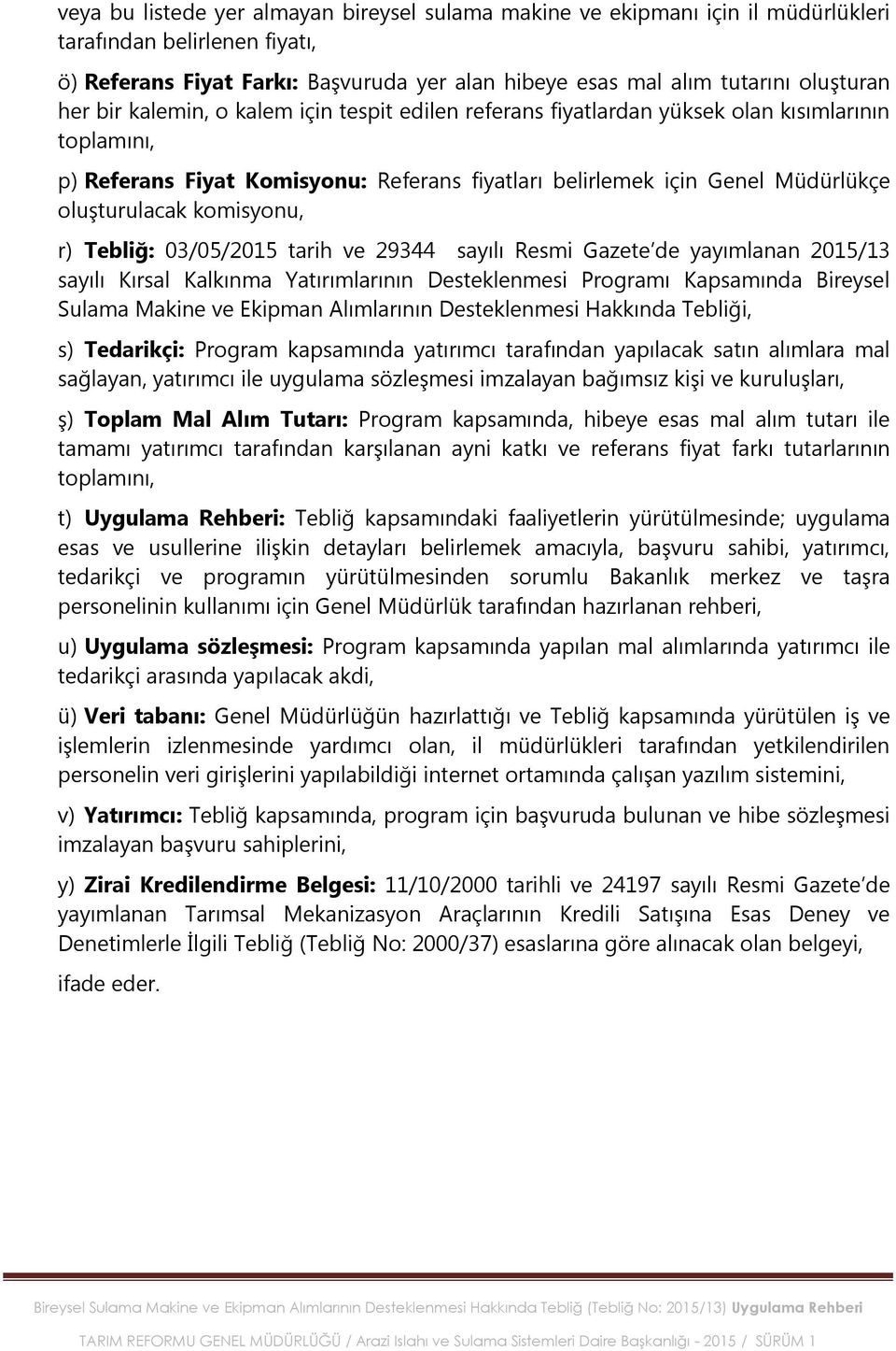 komisyonu, r) Tebliğ: 03/05/2015 tarih ve 29344 sayılı Resmi Gazete de yayımlanan 2015/13 sayılı Kırsal Kalkınma Yatırımlarının Desteklenmesi Programı Kapsamında Bireysel Sulama Makine ve Ekipman