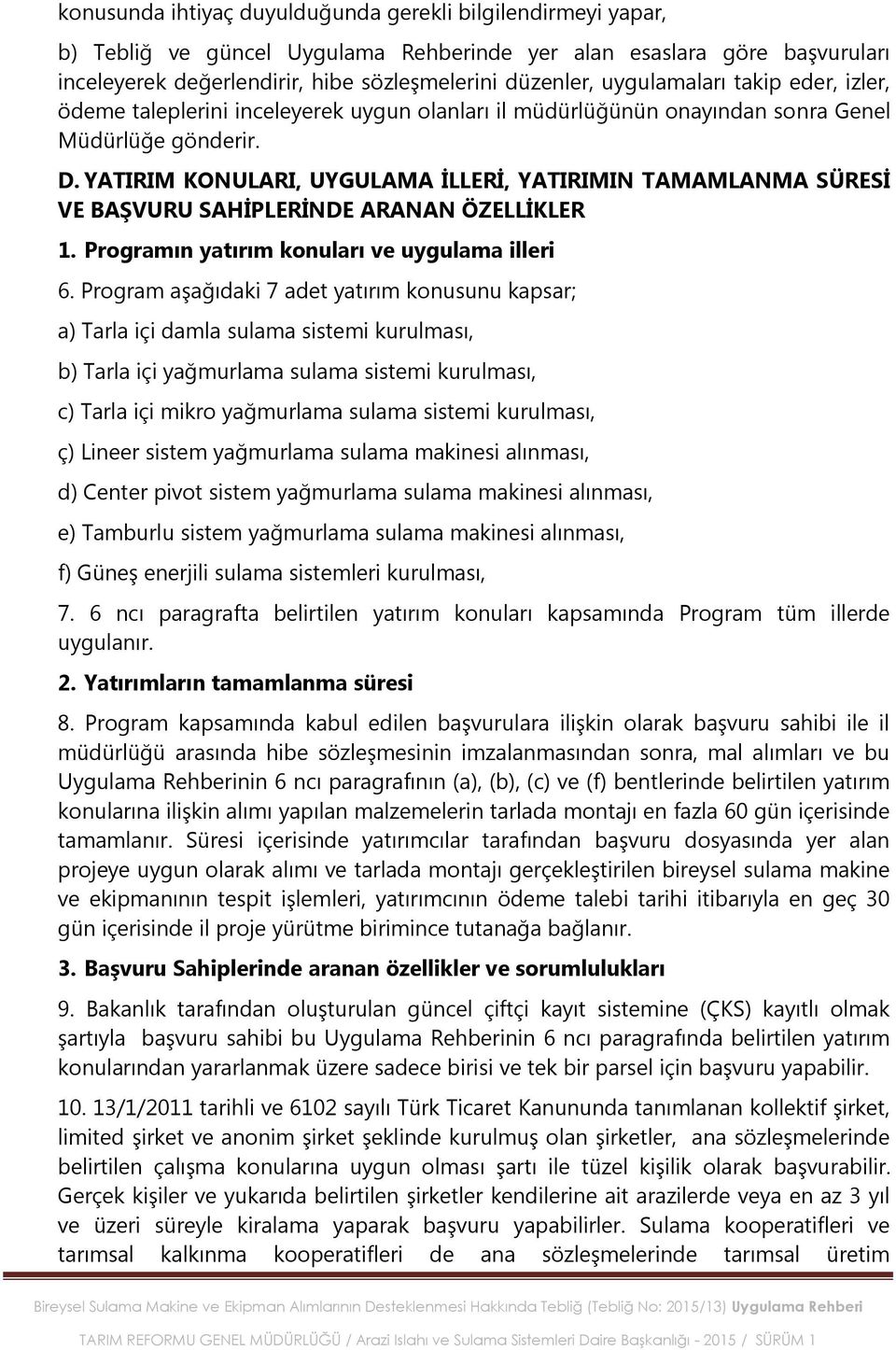 YATIRIM KONULARI, UYGULAMA ĠLLERĠ, YATIRIMIN TAMAMLANMA SÜRESĠ VE BAġVURU SAHĠPLERĠNDE ARANAN ÖZELLĠKLER 1. Programın yatırım konuları ve uygulama illeri 6.