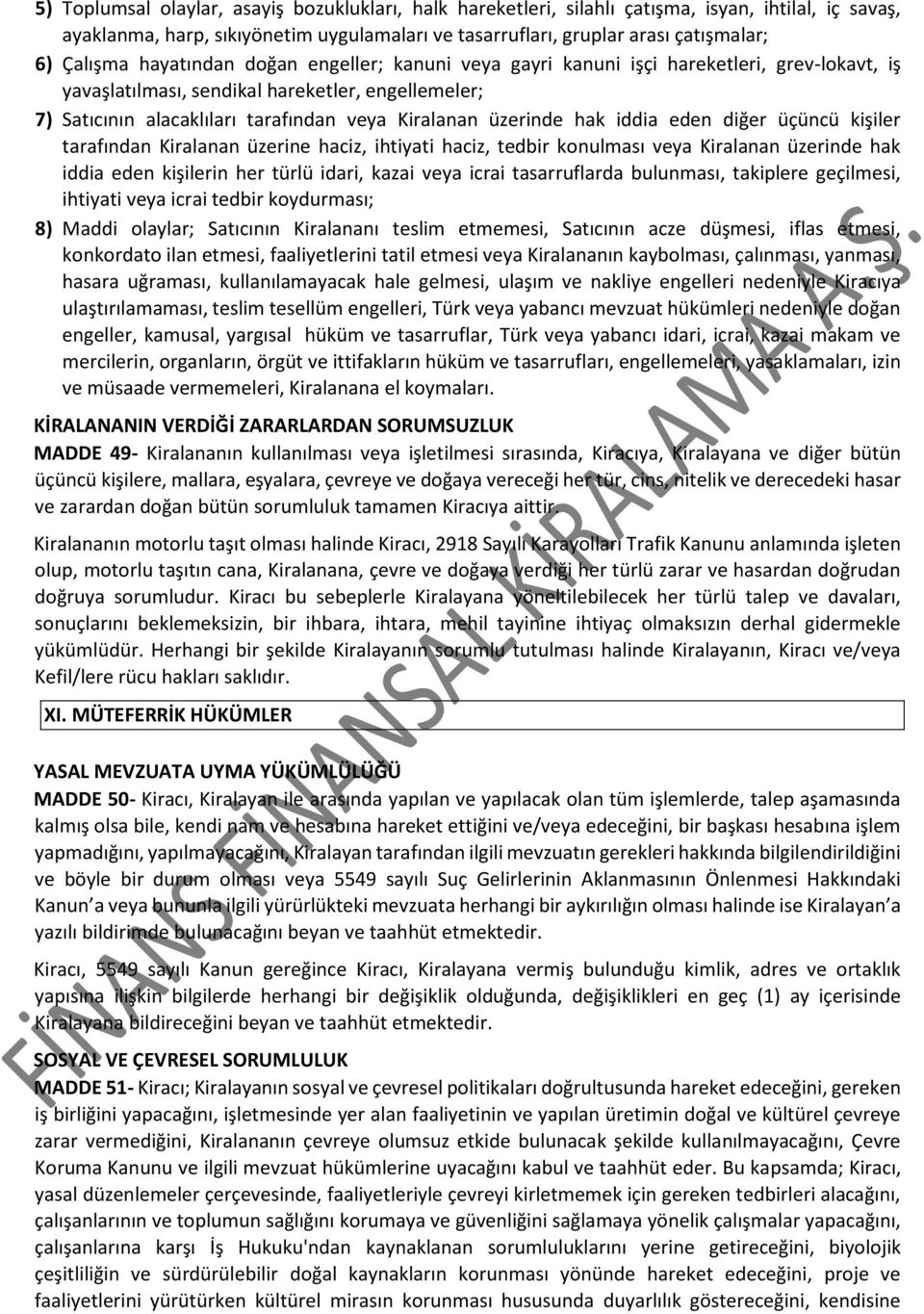 hak iddia eden diğer üçüncü kişiler tarafından Kiralanan üzerine haciz, ihtiyati haciz, tedbir konulması veya Kiralanan üzerinde hak iddia eden kişilerin her türlü idari, kazai veya icrai