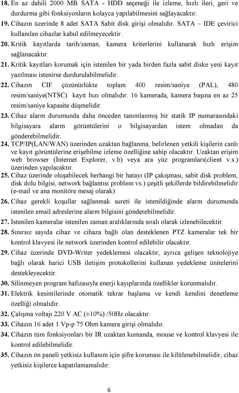 Kritik kayıtlarda tarih/zaman, kamera kriterlerini kullanarak hızlı erişim sağlanacaktır. 21.