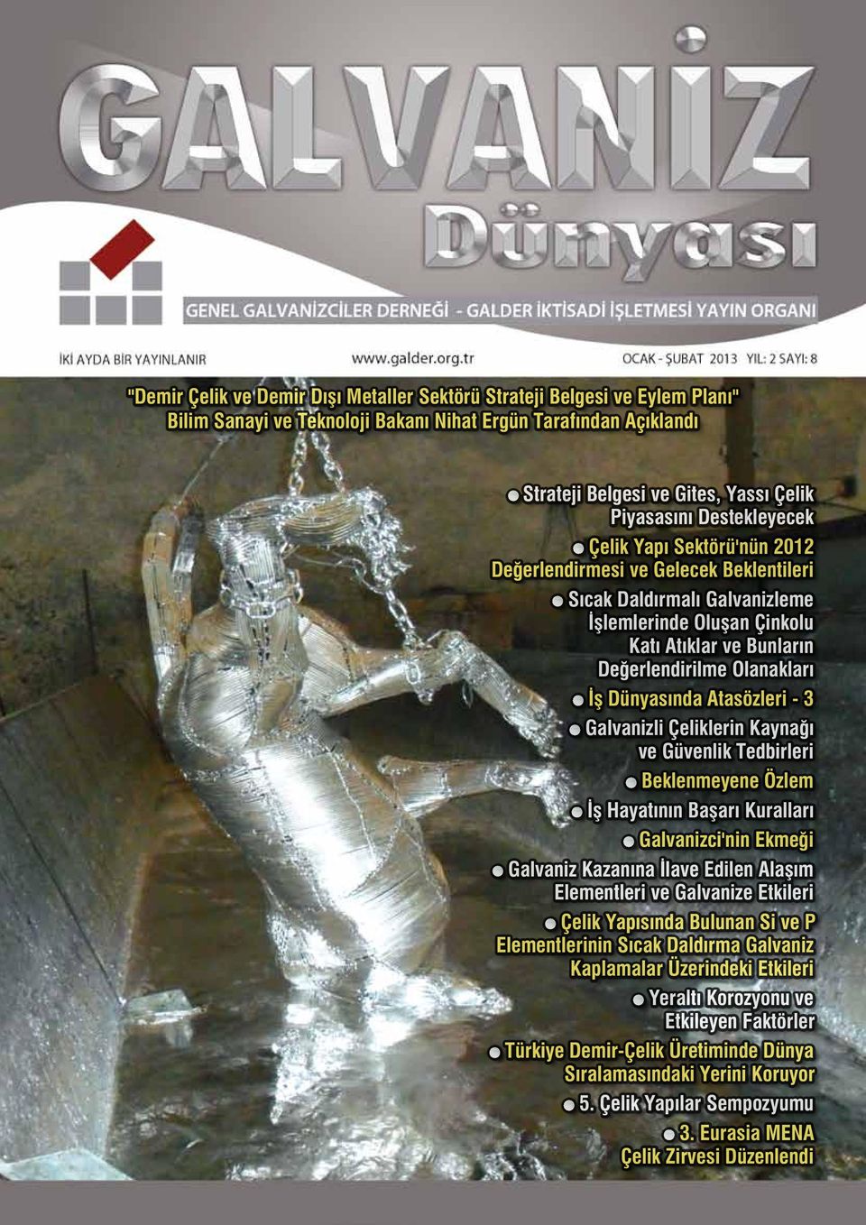 Dünyasında Atasözleri - 3 Galvanizli Çeliklerin Kaynağı ve Güvenlik Tedbirleri Beklenmeyene Özlem İş Hayatının Başarı Kuralları Galvanizci'nin Ekmeği Galvaniz Kazanına İlave Edilen Alaşım Elementleri