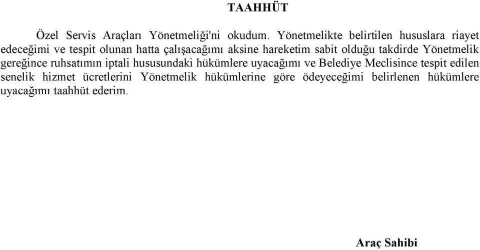 hareketim sabit olduğu takdirde Yönetmelik gereğince ruhsatımın iptali hususundaki hükümlere uyacağımı