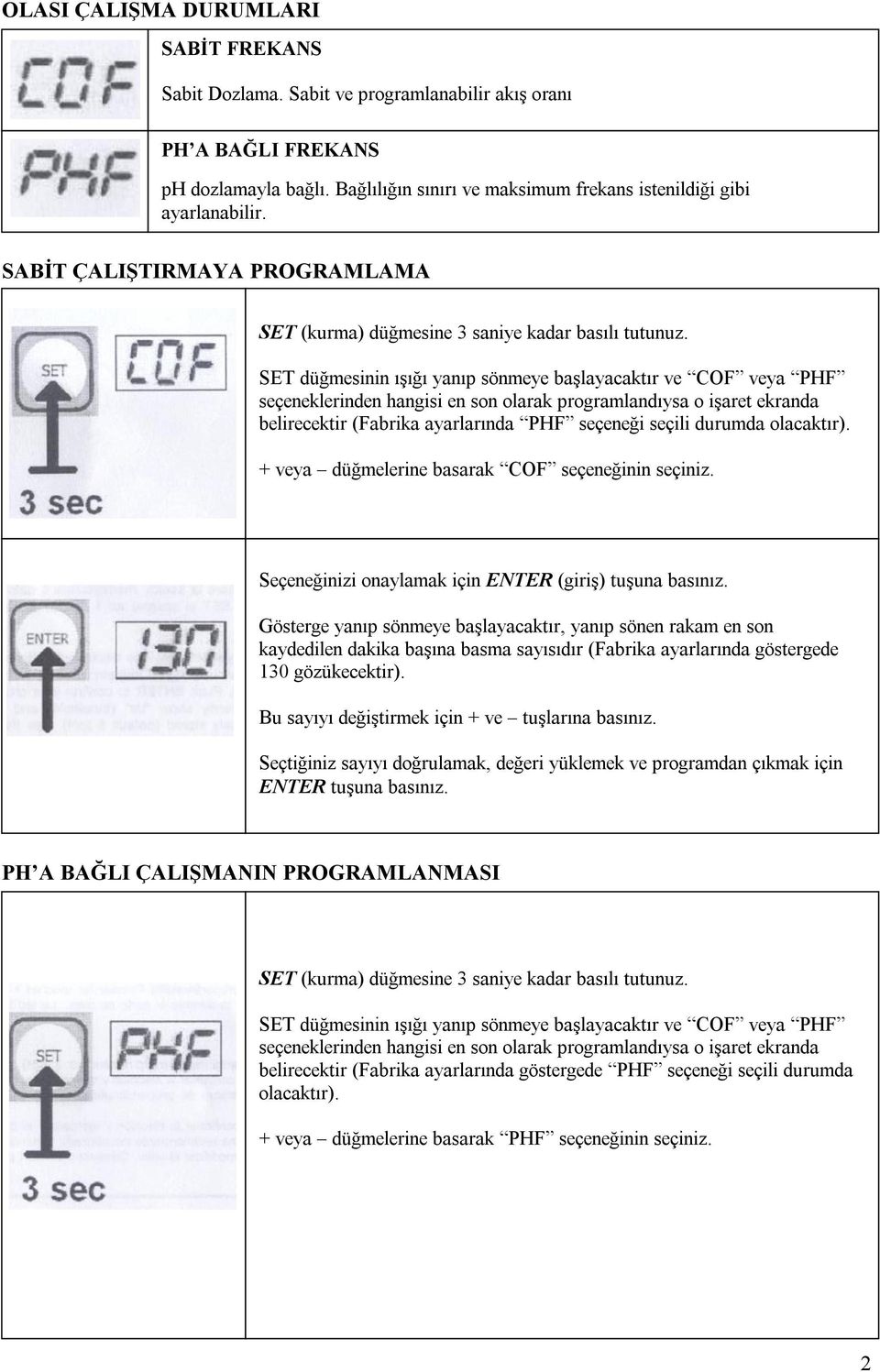 SET düğmesinin ışığı yanıp sönmeye başlayacaktır ve COF veya PHF seçeneklerinden hangisi en son olarak programlandıysa o işaret ekranda belirecektir (Fabrika ayarlarında PHF seçeneği seçili durumda